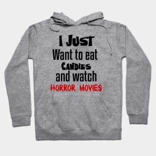 I just want to eat Candies and watch horror movies Hoodie